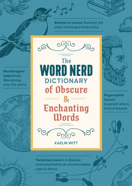 The Word Nerd Dictionary of Obscure & Enchanting Words -- Kaelin Witt, Paperback