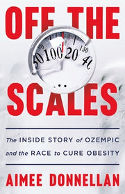 Off the Scales: The Inside Story of Ozempic and the Race to Cure Obesity by Donnellan, Aimee