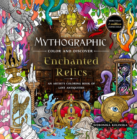 Mythographic Color and Discover: Enchanted Relics: An Artist's Coloring Book of Lost Antiquities -- Weronika Kolinska, Paperback