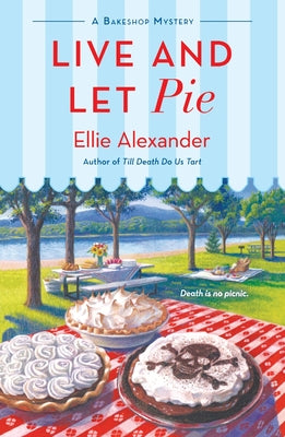 Live and Let Pie: A Bakeshop Mystery by Alexander, Ellie