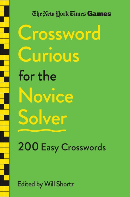 New York Times Games Crossword Curious for the Novice Solver: 200 Easy Crosswords -- New York Times, Paperback
