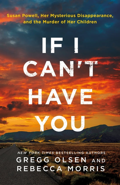 If I Can't Have You: Susan Powell, Her Mysterious Disappearance, and the Murder of Her Children -- Gregg Olsen, Paperback