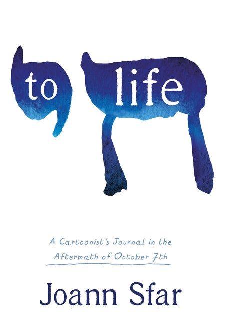 To Life: A Cartoonist's Journal in the Aftermath of October 7th -- Joann Sfar, Hardcover