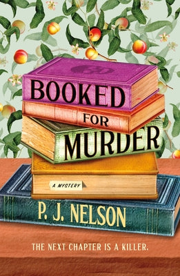 Booked for Murder: An Old Juniper Bookshop Mystery by Nelson, P. J.