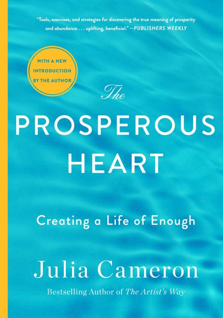 The Prosperous Heart: Creating a Life of Enough -- Julia Cameron, Paperback