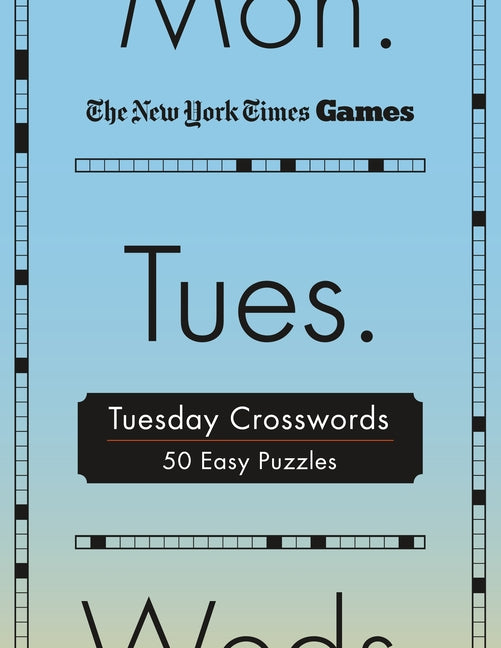 New York Times Games Tuesday Crosswords: 50 Easy Puzzles -- New York Times, Spiral