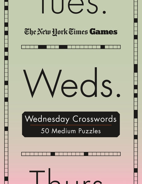 New York Times Games Wednesday Crosswords: 50 Medium Puzzles -- New York Times, Spiral