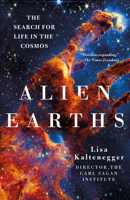 Alien Earths: The Search for Life in the Cosmos -- Lisa Kaltenegger, Paperback