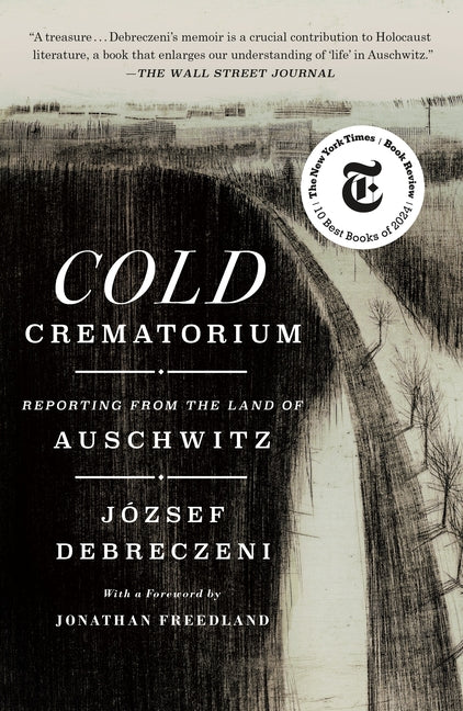 Cold Crematorium: Reporting from the Land of Auschwitz -- József Debreczeni, Paperback