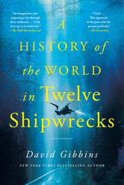 A History of the World in Twelve Shipwrecks by Gibbins, David