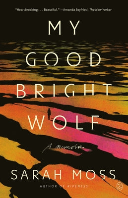 My Good Bright Wolf: A Memoir by Moss, Sarah