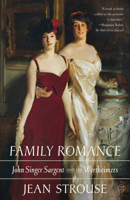 Family Romance: John Singer Sargent and the Wertheimers -- Jean Strouse, Paperback