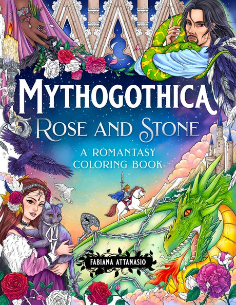 Mythogothica: Rose and Stone: A Romantasy Coloring Book -- Fabiana Attanasio, Paperback