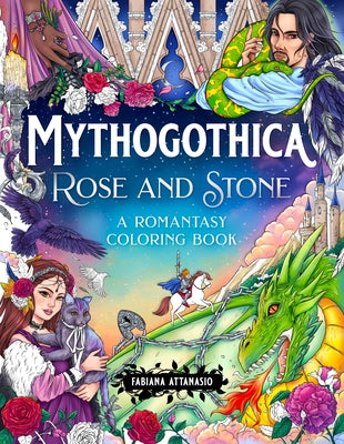 Mythogothica: Rose and Stone: A Romantasy Coloring Book by Attanasio, Fabiana
