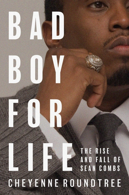 Bad Boy for Life: The Rise and Fall of Sean Combs -- Cheyenne Roundtree, Hardcover