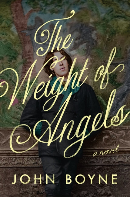 The Weight of Angels -- John Boyne, Hardcover