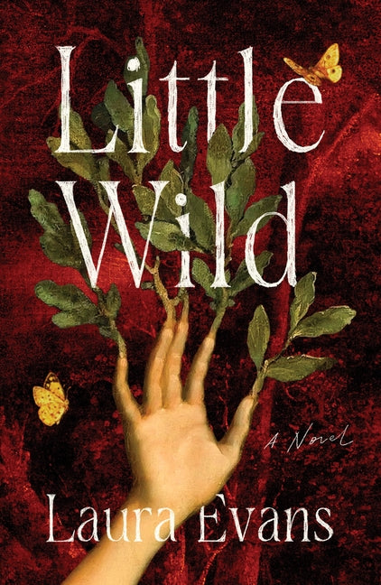 Little Wild -- Laura Evans, Hardcover