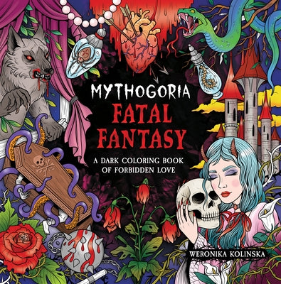 Mythogoria: Fatal Fantasy: A Dark Coloring Book of Forbidden Love -- Weronika Kolinska, Paperback