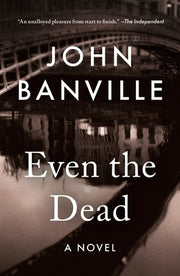 Even the Dead by Banville, John