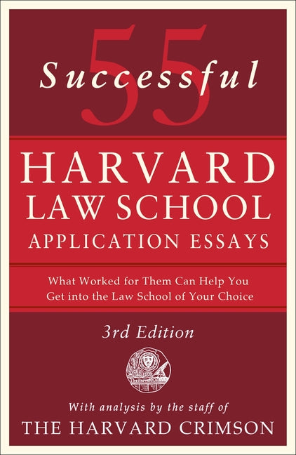 55 Successful Harvard Law School Application Essays, 3rd Edition: With Analysis by the Staff of the Harvard Crimson -- Staff of the Harvard Crimson, Paperback