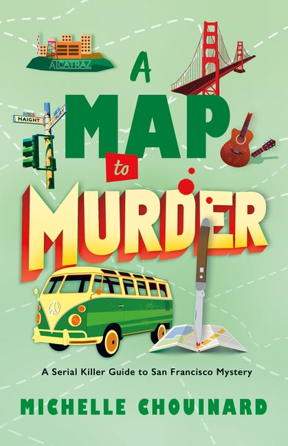 A Map to Murder: A Serial Killer Guide to San Francisco Mystery -- Michelle Chouinard, Hardcover