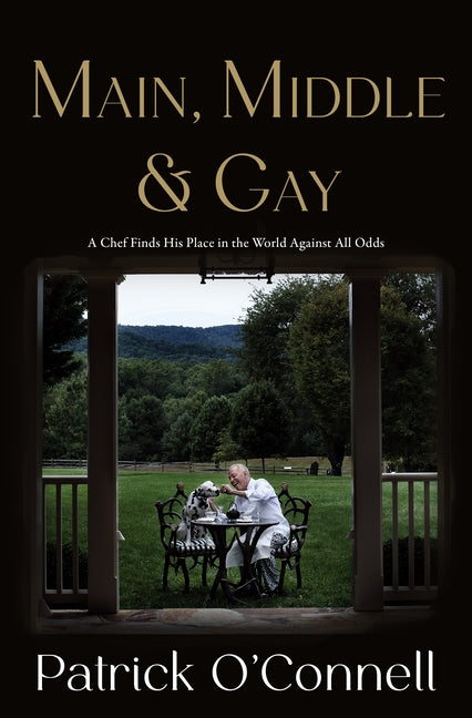 Main, Middle & Gay: A Chef Finds His Place in the World Against All Odds -- Patrick O'Connell, Hardcover
