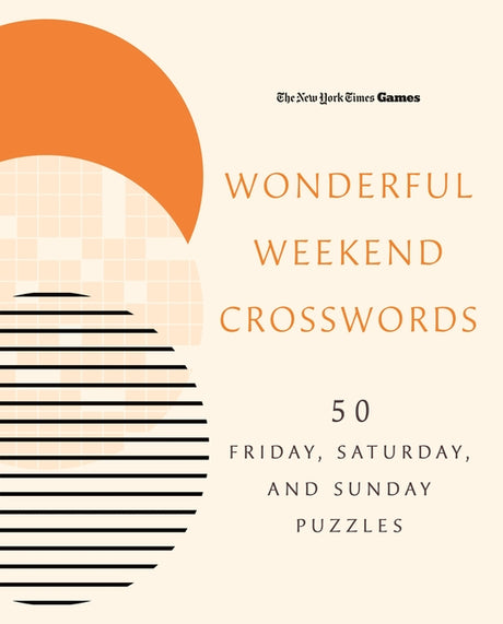 New York Times Games Wonderful Weekend Crosswords: 50 Friday, Saturday, and Sunday Puzzles -- New York Times, Spiral