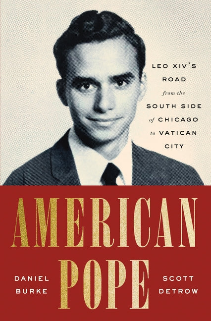American Pope: Leo XIV's Road from the South Side of Chicago to Vatican City -- Daniel Burke, Hardcover