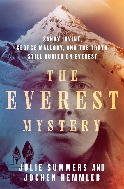 The Everest Mystery: Sandy Irvine, George Mallory, and the Truth Still Buried on Everest -- Julie Summers, Hardcover
