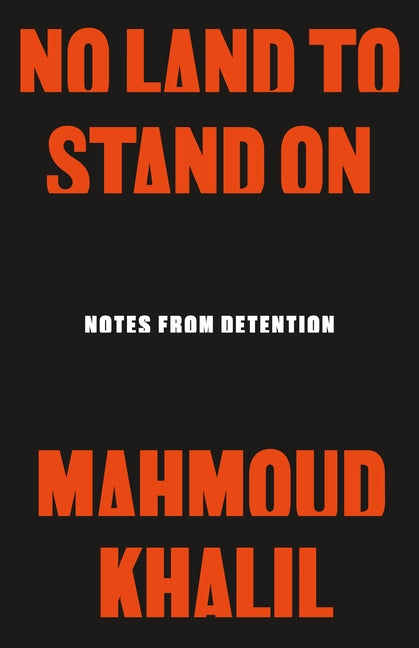 No Land to Stand on: Notes from Detention -- Mahmoud Khalil, Hardcover
