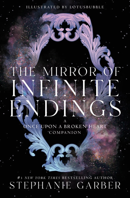 The Mirror of Infinite Endings: A Once Upon a Broken Heart Companion -- Stephanie Garber, Hardcover