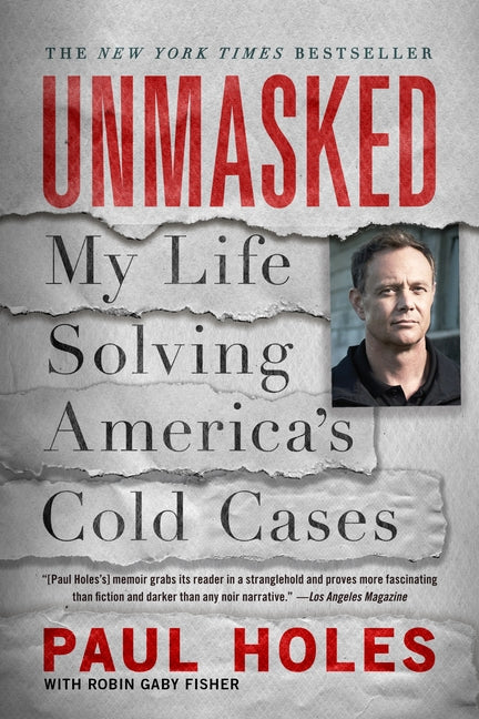Unmasked: My Life Solving America's Cold Cases -- Paul Holes, Paperback