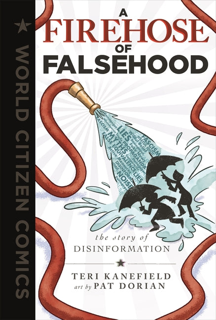 A Firehose of Falsehood: The Story of Disinformation -- Teri Kanefield, Hardcover