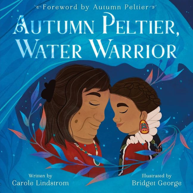 Autumn Peltier, Water Warrior -- Carole Lindstrom, Hardcover