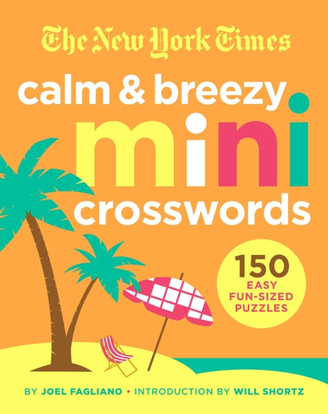 The New York Times Calm and Breezy Mini Crosswords: 150 Easy Fun-Sized Puzzles -- New York Times, Paperback