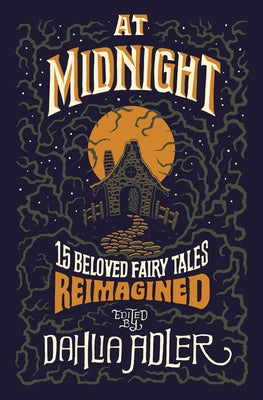 At Midnight: 15 Beloved Fairy Tales Reimagined -- Dahlia Adler, Hardcover