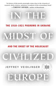 In the Midst of Civilized Europe: The 1918-1921 Pogroms in Ukraine and the Onset of the Holocaust by Veidlinger, Jeffrey