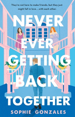 Never Ever Getting Back Together -- Sophie Gonzales, Hardcover