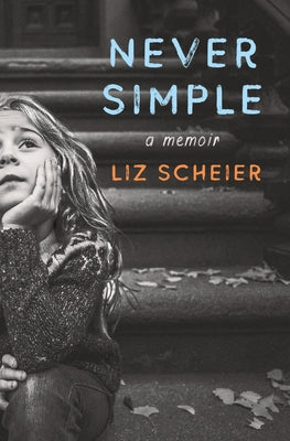 Never Simple: A Memoir by Scheier, Liz