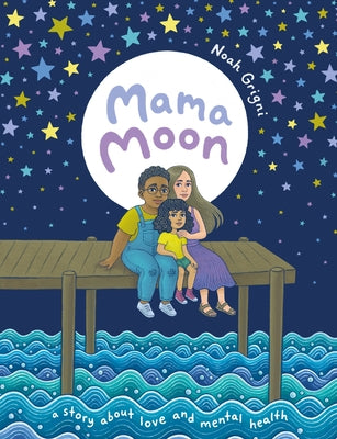 Mama Moon: A Story about Love and Mental Health by Grigni, Noah