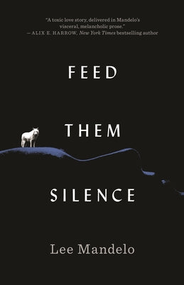 Feed Them Silence -- Lee Mandelo, Hardcover