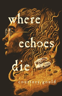 Where Echoes Die -- Courtney Gould, Hardcover