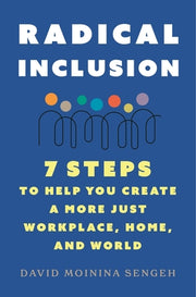 Radical Inclusion: Seven Steps to Help You Create a More Just Workplace, Home, and World by Sengeh, David Moinina