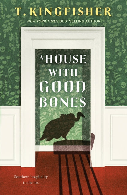 A House with Good Bones -- T. Kingfisher, Hardcover