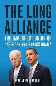 The Long Alliance: The Imperfect Union of Joe Biden and Barack Obama by Debenedetti, Gabriel
