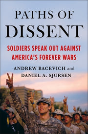 Paths of Dissent: Soldiers Speak Out Against America's Misguided Wars by Bacevich, Andrew