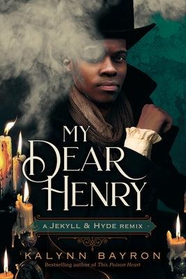 My Dear Henry: A Jekyll & Hyde Remix -- Kalynn Bayron, Hardcover