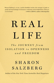 Real Life: The Journey from Isolation to Openness and Freedom by Salzberg, Sharon