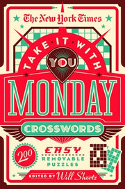 The New York Times Take It with You Monday Crosswords: 200 Easy Removable Puzzles by New York Times