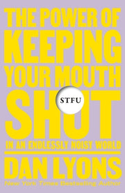 Stfu: The Power of Keeping Your Mouth Shut in an Endlessly Noisy World by Lyons, Dan